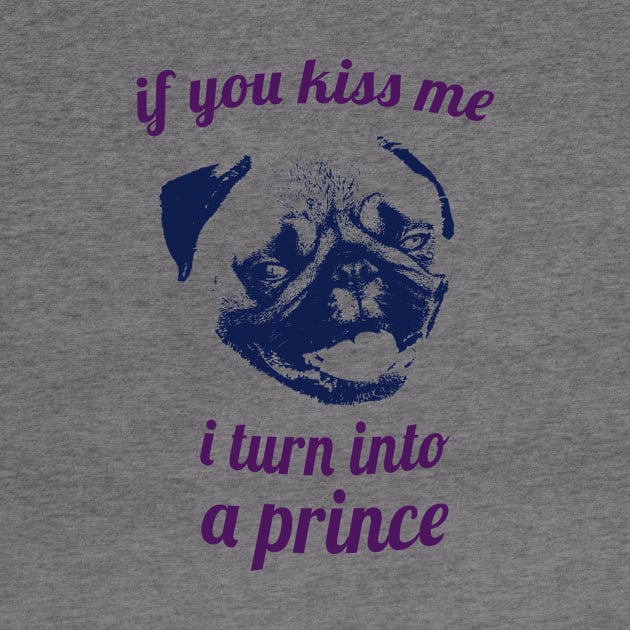 If you kiss me I turn into a prince pug by Max